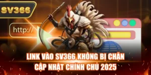 Link Vào SV366 Không Bị Chặn