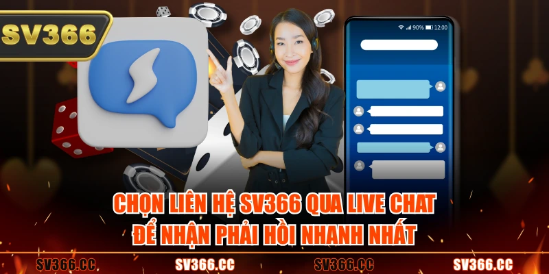 Chọn liên hệ SV366 qua live chat để nhận phải hồi nhanh nhất Chọn liên hệ SV366 qua live chat để nhận phải hồi nhanh nhất
