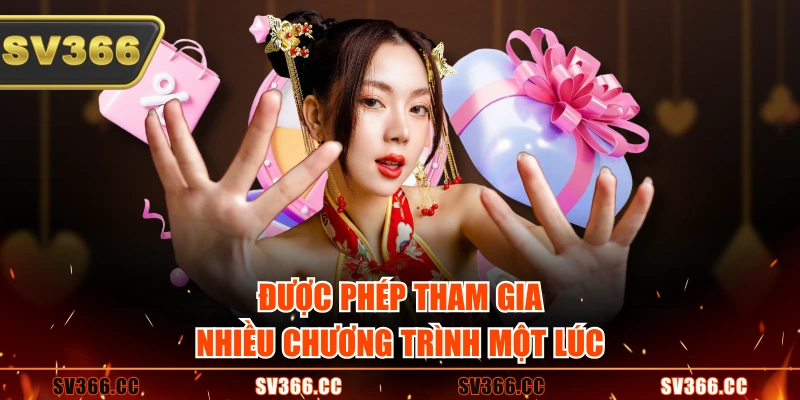 Được phép tham gia nhiều chương trình một lúc Được phép tham gia nhiều chương trình một lúc