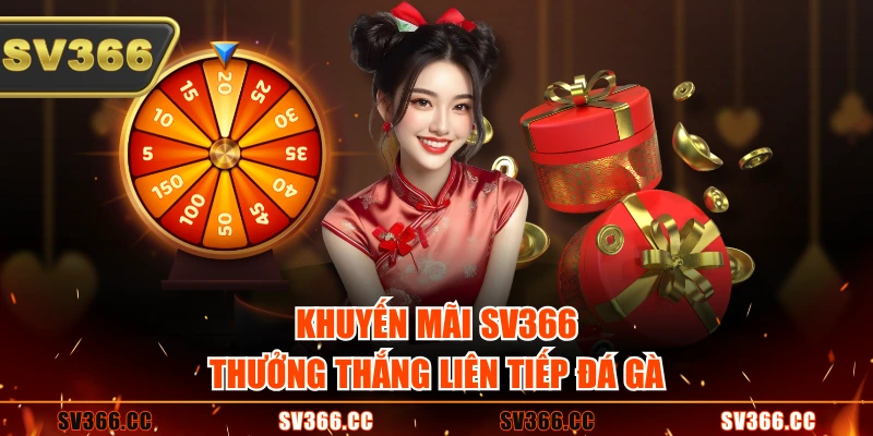 Khuyến mãi SV366 thưởng thắng liên tiếp đá gà Khuyến mãi SV366 thưởng thắng liên tiếp đá gà
