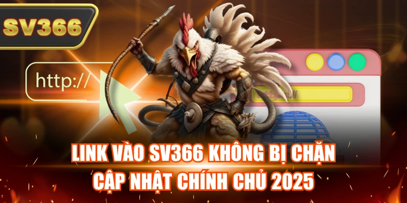 Link vào SV366 không bị chặn cập nhật chính chủ Link vào SV366 không bị chặn cập nhật chính chủ