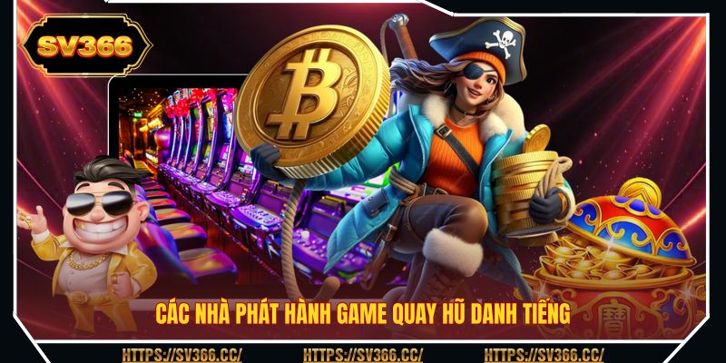 Các nhà phát hành game quay hũ danh tiếng