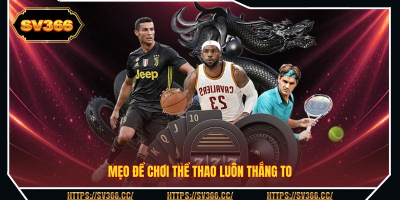 Mẹo để chơi thể thao luôn thắng to