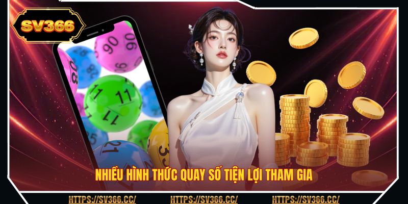 Nhiều hình thức quay số tiện lợi tham gia