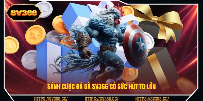 Sảnh cược đá gà SV366 có sức hút to lớn