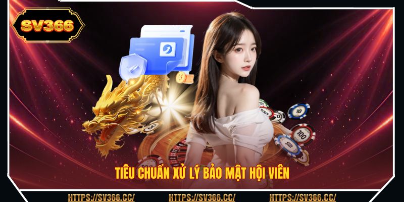 Tiêu chuẩn xử lý bảo mật hội viên